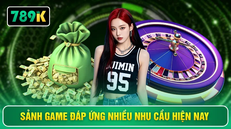 Sảnh game đáp ứng nhiều nhu cầu hiện nay